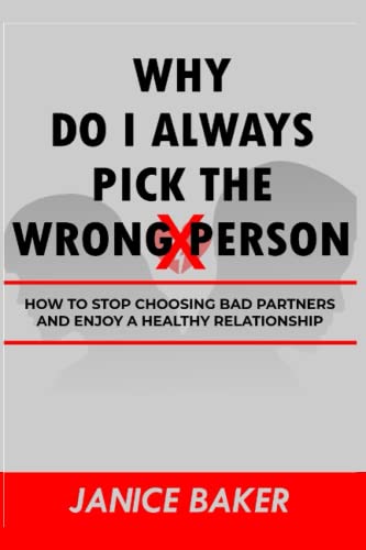 Why Do I Always Pick The Wrong Person: How to