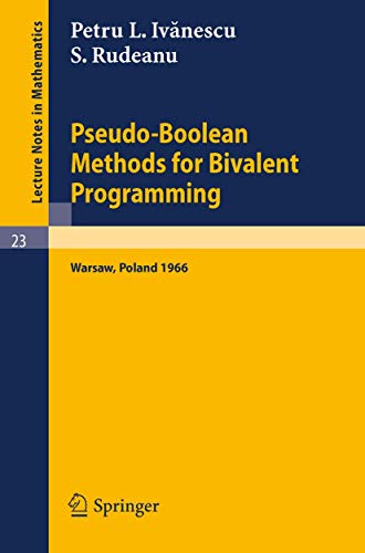 Pseudo-Boolean Methods for Bivalent Programming: Lecture at the First European Meeting of the Institute of Management Sciences and of the Econometric ... 2-7, 1966: 23 (Lecture Notes in Mathematics) view 2