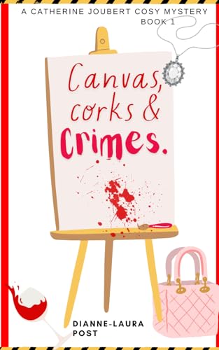 Canvas, corks and crimes: An artful whodunit with wine and murder: A Catherine Joubert Mystery (Book 1)