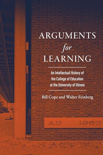 Arguments for Learning: An Intellectual History of the College of Education at the University of Illinois (English Edition)