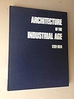 Architecture of the industrial age, 1789-1914 0847805018 Book Cover