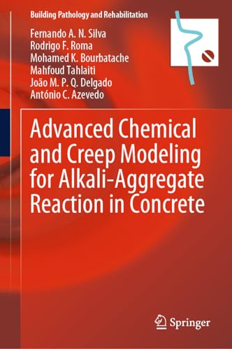 Advanced Chemical and Creep Modeling for Alkali-Aggregate Reaction in Concrete (Building Pathology and Rehabilitation, 28, Band 28)