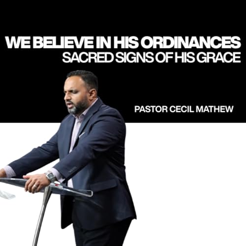 We Believe in His Ordinances (This We Believe Part 8) // Pastor Cecil Mathew