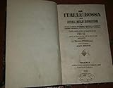 La Italia rossa ossia istoria delle rivoluzioni di Roma, Napoli, Palermo, Messina, Firenze, Parma, Modena, Torino, Milano e Venezia dalla esaltazione al pontificato di Pio IX avvenuta nel giugno 184