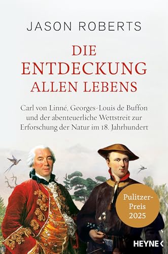 Die Entdeckung allen Lebens: Carl von Linné, Georges-Louis de Buffon und der abenteuerliche Wettstreit zur Erforschung der Natur im 18. Jahrhundert. Ausgezeichnet mit dem Pulitzer Preis 2025