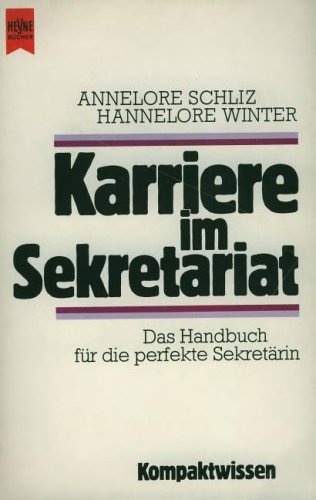 Karriere im Sekretariat. Das Handbuch für die perfekte Sekretärin.