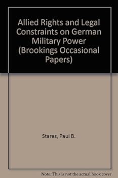 Paperback Allied Rights and Legal Constraints on German Military Power (Brookings Occasional Papers) Book