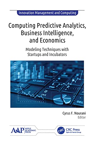 Computing Predictive Analytics, Business Intelligence, and Economics: Modeling Techniques with Start-ups and Incubators (Innovation Management and Computing) view 2