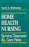 Home Health Nursing: Nursing Diagnosis And Care Plans