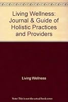 Living Wellness: Journal & Guide of Holistic Practices and Providers 0966640268 Book Cover