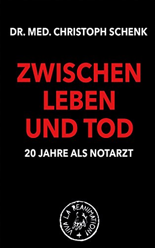 Zwischen Leben Und Tod 20 Jahre Als Notarzt Viva La Reanimation Ebook Schenk Christoph Amazon De Kindle Shop