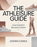 The Athleisure Guide: How Comfort Became Culture (English Edition)