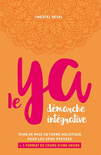Le ya : 15 minutes de mise en forme holistique pour les gens pressés plus 1 format de cours d'une h Le ya : 15 minutes de mise en forme holistique pour les gens pressés plus 1 format de cours d'une h