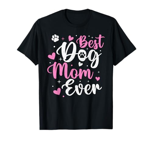 Best Dog Mom Ever Funny Dog Mama Mom Mothers Day T-Shirt