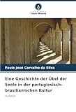Eine Geschichte der Übel der Seele in der portugiesisch-brasilianischen Kultur: Aufsätze