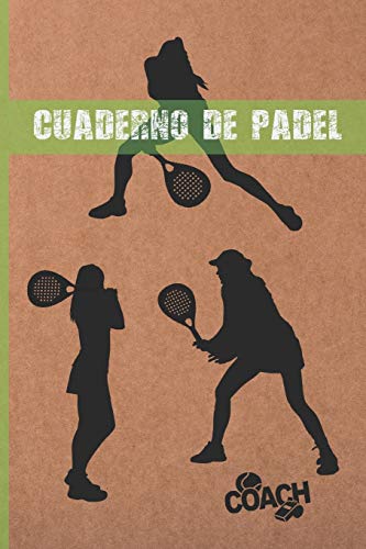 CUADERNO DE PÁDEL: LLEVA UN REGISTRO DETALLADO DE LOS ENTRENAMIENTOS Y DE LOS PARTIDOS (RESULTADOS, TÉCNICAS...) | INCLUYE CALENDARIO ANUAL Y ... ENTRENADORAS O JUGADORAS | MUJER, FEMENINO.