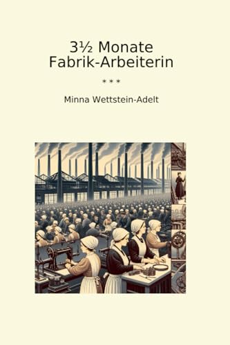 3½ Monate Fabrik-Arbeiterin (Classic Books) (German Edition)