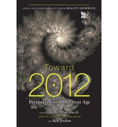 Toward 2012: Perspectives on the Next Age [ TOWARD 2012: PERSPECTIVES ON THE NEXT AGE ] by Pinchbeck, Daniel (Author ) on Dec-26-2008 Paperback