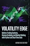  Volatility Edge: Options Trading Systems, Gamma Scalping, and Market Making with Python and Real-Time Data: A Comprehensive Guide