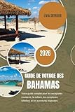  Guide de Voyage des Bahamas 2026: Votre guide complet pour les escapades insulaires, la culture, les complexes hôteliers et les aventures tropicales