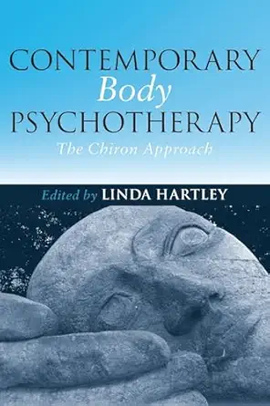 Contemporary Body Psychotherapy: The Chiron Approach Contemporary Body Psychotherapy: The Chiron Approach book cover