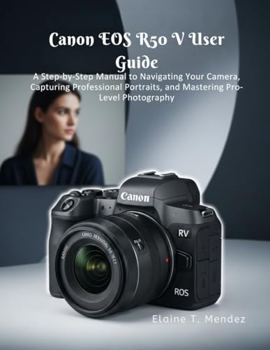 Canon EOS R50 V User Guide: A Step-by-Step Manual to