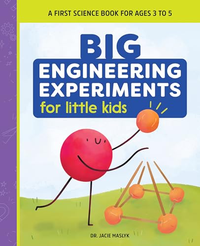 Big Engineering Experiments For Little Kids: A First Science Book For Ages 3 To 5