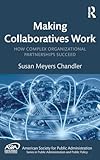 Making Collaboratives Work (ASPA Series in Public Administration and Public Policy)