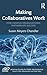 Making Collaboratives Work (ASPA Series in Public Administration and Public Policy)