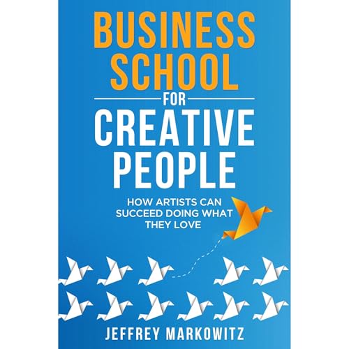 BUSINESS SCHOOL FOR CREATIVE PEOPLE by Jeffrey Markowitz episode artwork