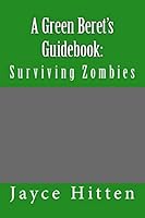 A Green Beret's Guidebook: Surviving Zombies 1518660118 Book Cover