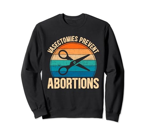 Vintage Vasectomies Prevent Abortions Vasectomy Awareness Sweatshirt