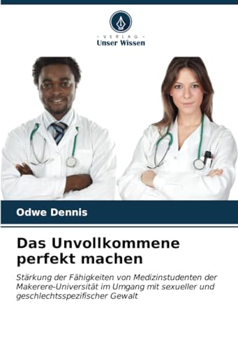 Das Unvollkommene perfekt machen: Stärkung der Fähigkeiten von Medizinstudenten der Makerere-Universität im Umgang mit sexueller und geschlechtsspezifischer Gewalt