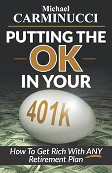 Paperback Putting The OK In Your 401K: How To Get Rich With ANY Retirement Plan Book