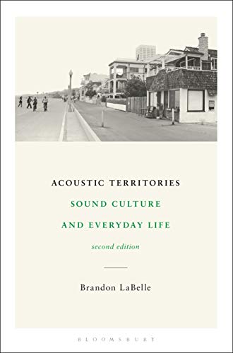 Acoustic Territories, Second Edition: Sound Culture and Everyday Life Acoustic Territories, Second Edition: Sound Culture and Everyday Life