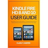 Kindle Fire HD 8 and 10 User Guide: Easy Setup, Smart Customization, Troubleshooting Solutions, and Must-Know Shortcuts for Seniors and First-Time Users (English Edition)