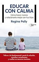 Educar con calma: Cómo hacer menos y relacionarte mejor con tus hijos 8417114742 Book Cover