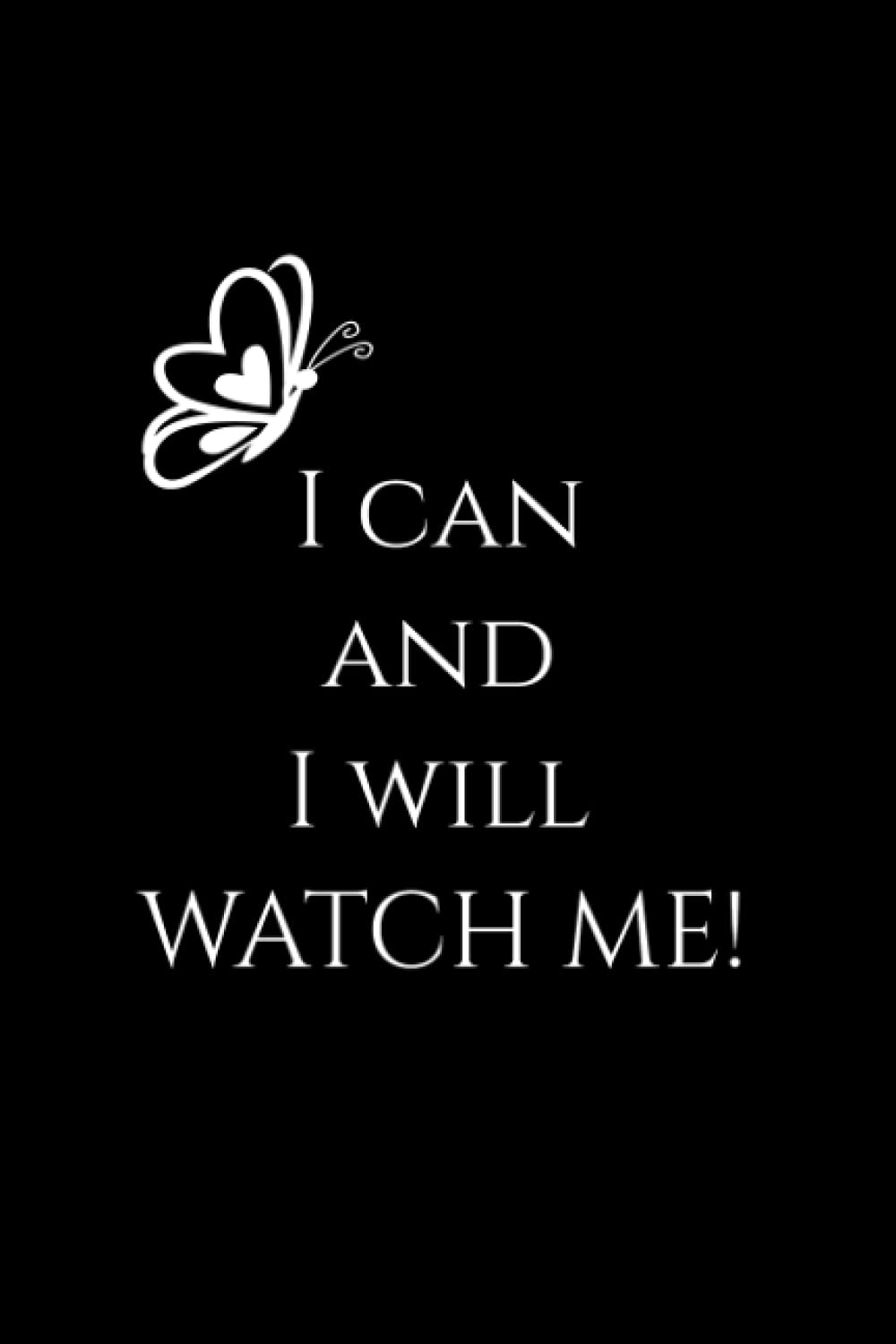 I can and I will watch me - Notebook: Journal diary