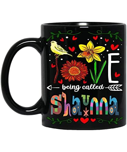 Coffee Mug Love Being Called Shaunna Personalized Name Mug for Mom, Sister, Girl Mug,custom Mom Coffee Mug,gift for Grandma Mom,mothers Day Gift,mom Birthday 11oz Black Mug 972742 11oz Black 981457