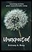 Unexpected: Learning to love your unpredictable story