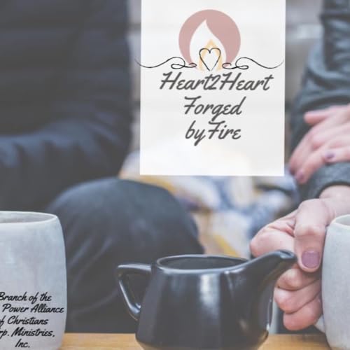 Episode 10 - Heart2Heart ForgedBy Fire Chat