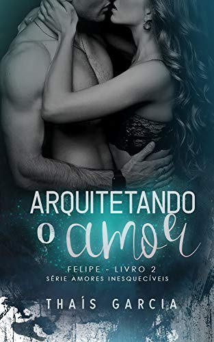 Arquitetando o Amor - Livro 2: Felipe