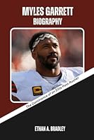 MYLES GARRETT BIOGRAPHY: The Dominance of an Elite Pass Rusher (NFL Superstars Uncovered: Inside the Journey of an NFL Superstar) B0F1XZ4GKB Book Cover