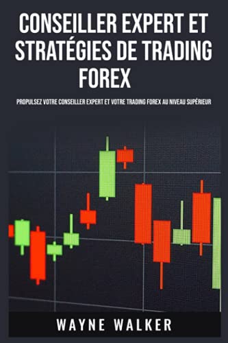 livre Conseiller expert et stratégies de trading forex: Propulsez votre conseiller expert et votre trading forex au niveau supérieur