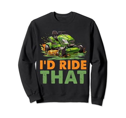 I'd Ride That Cortacésped Racing Gardener Cortacésped Sudadera