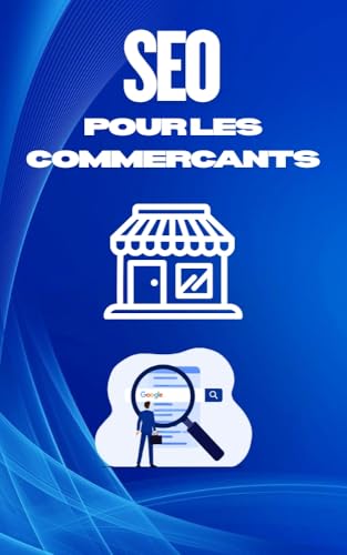 SEO pour commerçants : Le guide stratégique pour booster sa visibilité locale et son chiffre d'affaires (French Edition)