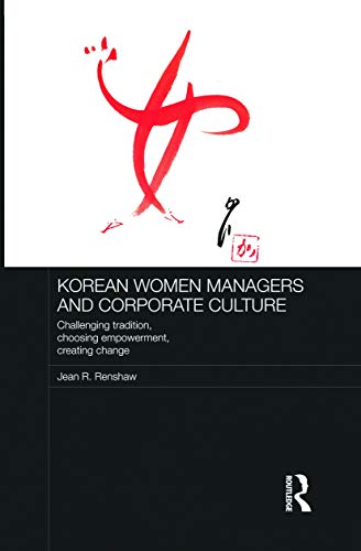 Korean Women Managers and Corporate Culture (Routledge Studies in the Growth Economies of Asia)