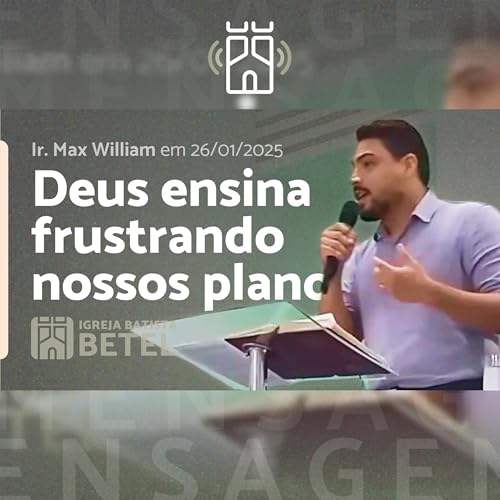 DEUS ENSINA FRUSTRANDO NOSSOS PLANOS (Atos 16.6-7) | Ir. Max William - 26/01/2025