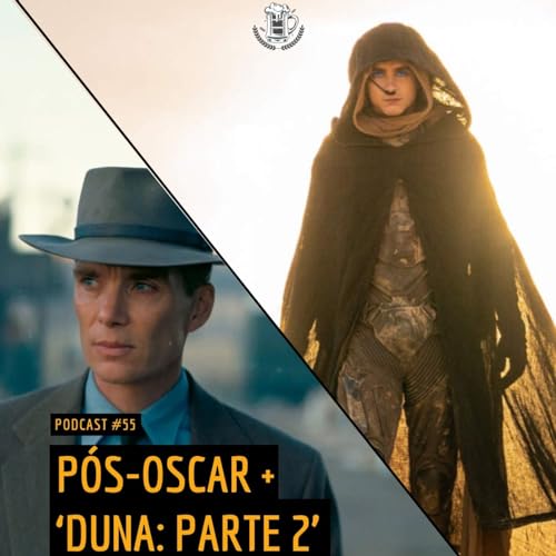 055 | P&oacute;s-Oscar e 'Duna: Parte 2'