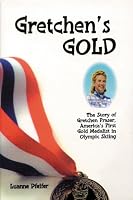 Gretchen's Gold: The Story of Gretchen Fraser - America's First Gold Medalist in Olympic Skiing 1575100193 Book Cover